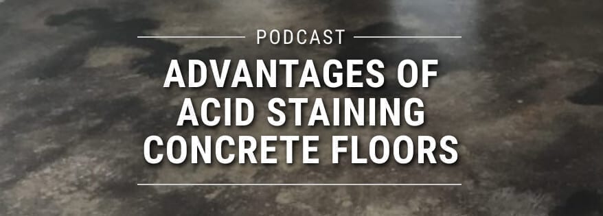 Podcast: Podcast: Advantages of Acid Staining Concrete Floors